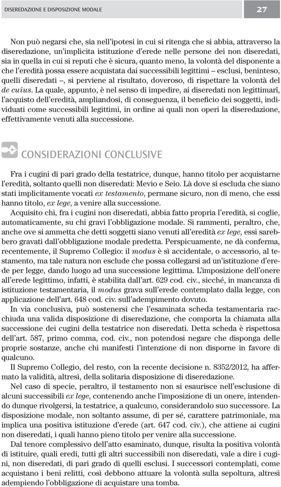 diseredati, si perviene al risultato, doveroso, di rispettare la volontà del de cuius.