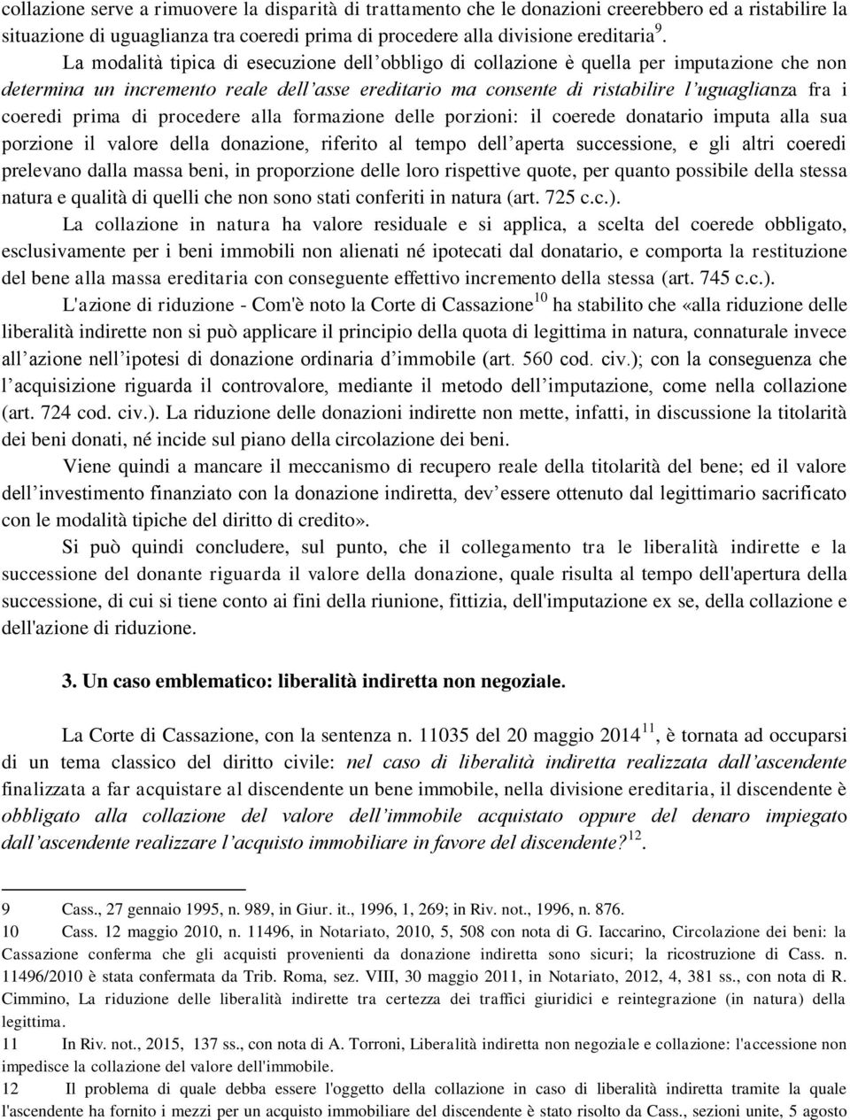 prima di procedere alla formazione delle porzioni: il coerede donatario imputa alla sua porzione il valore della donazione, riferito al tempo dell aperta successione, e gli altri coeredi prelevano