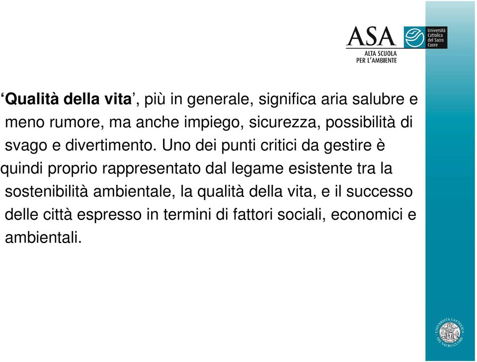 Uno dei punti critici da gestire è quindi proprio rappresentato dal legame esistente tra la