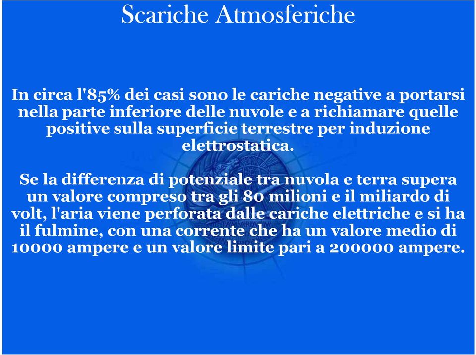 Se la differenza di potenziale tra nuvola e terra supera Se la differenza di potenziale tra nuvola e terra supera un valore compreso