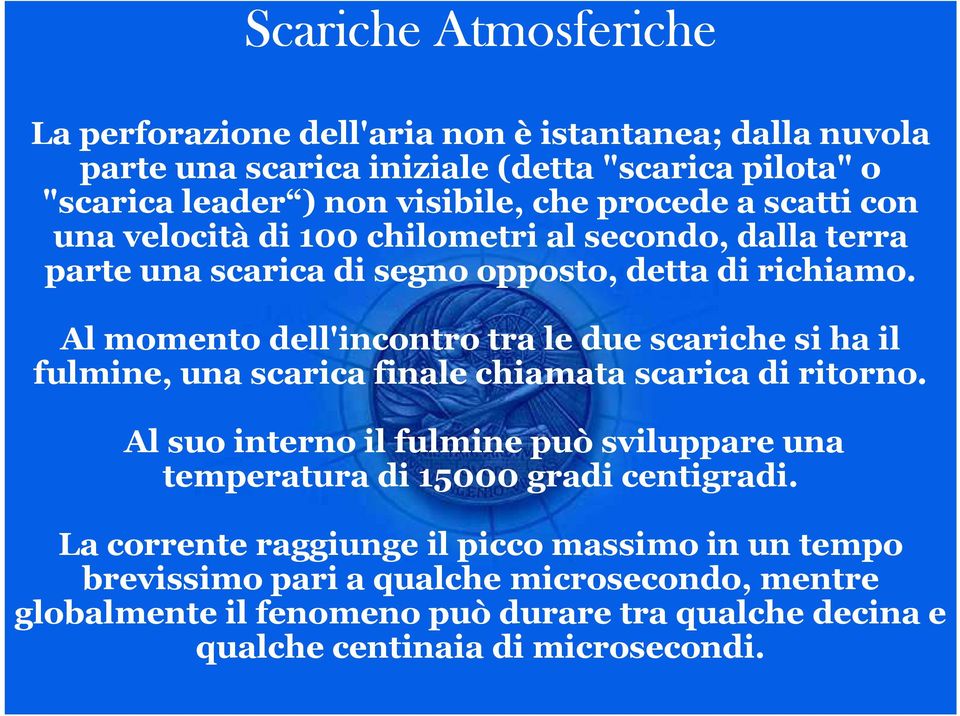 Al momento dell'incontro tra le due scariche si ha il fulmine, una scarica finale chiamata scarica di ritorno.