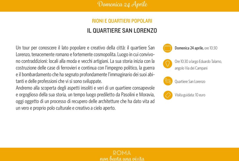 La sua storia inizia con la costruzione delle case di ferrovieri e continua con l impegno politico, la guerra e il bombardamento che ha segnato profondamente l immaginario dei suoi abitanti e delle