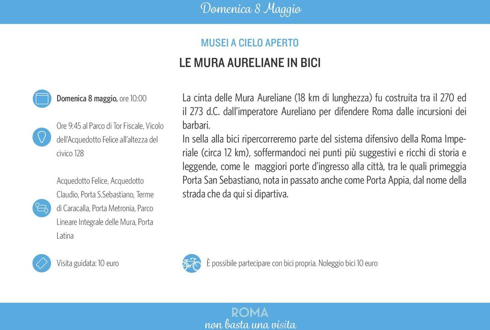 Sebastiano, Terme di Caracalla, Porta Metronia, Parco Lineare Integrale delle Mura, Porta Latina La cinta delle Mura Aureliane (18 km di lunghezza) fu costruita tra il 270 ed il 273 d.c. dall imperatore Aureliano per difendere Roma dalle incursioni dei barbari.