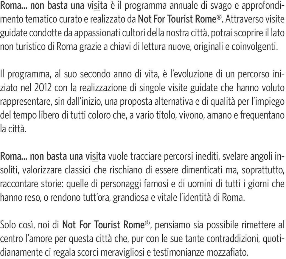 Il programma, al suo secondo anno di vita, è l evoluzione di un percorso iniziato nel 2012 con la realizzazione di singole visite guidate che hanno voluto rappresentare, sin dall inizio, una proposta