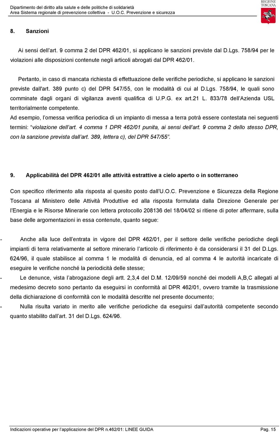 758/94, le quali sono comminate dagli organi di vigilanza aventi qualifica di U.P.G. ex art.21 L. 833/78 dell Azienda USL territorialmente competente.