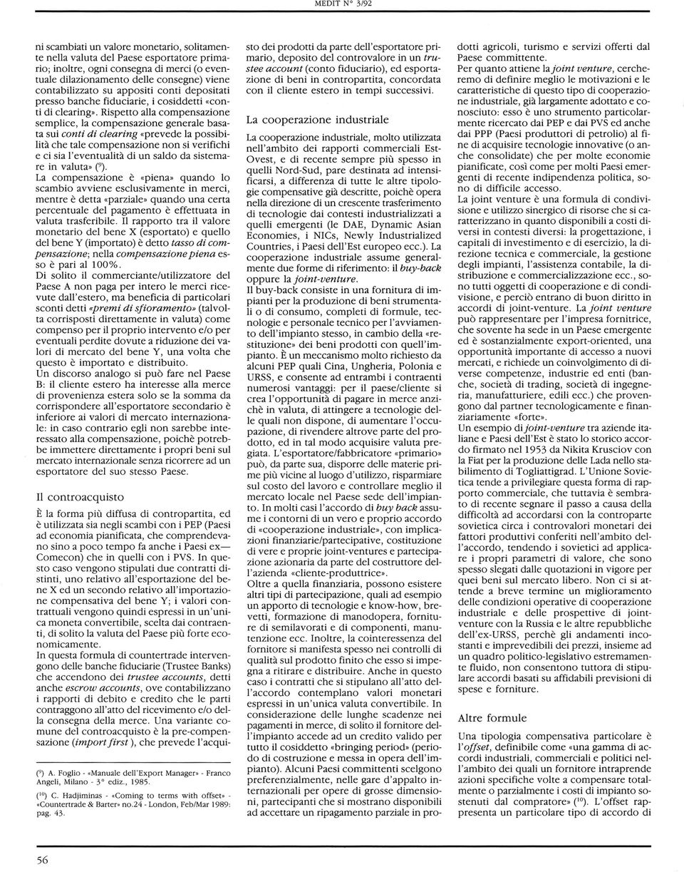 «prevede la possibilità che tale compensazione non si verifichi e ci sia l'eventualità di un saldo da sistemare in valuta" (9).