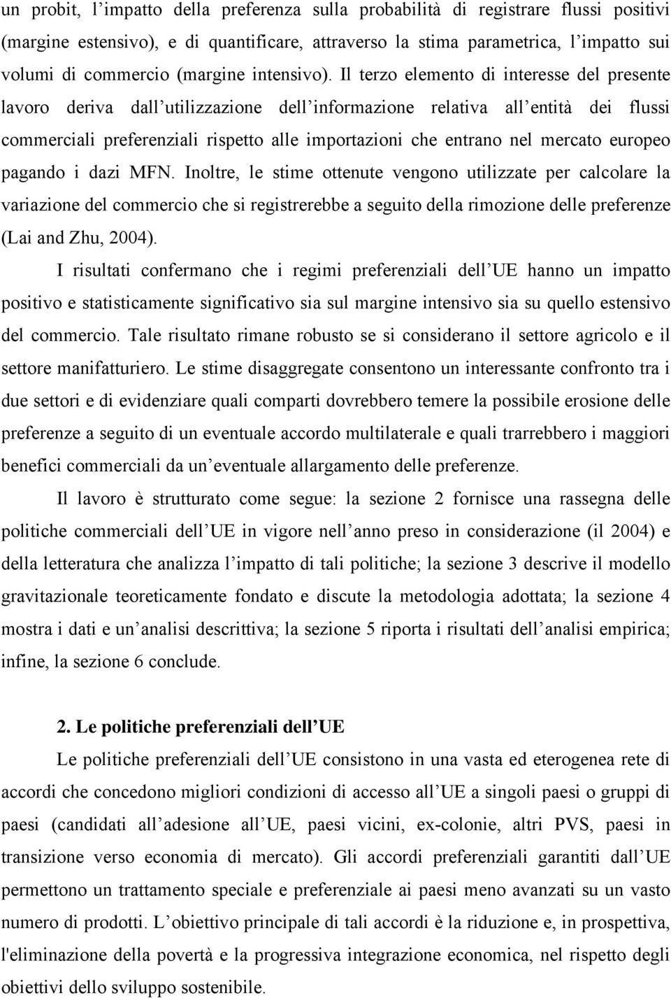 Il terzo elemento di interesse del presente lavoro deriva dall utilizzazione dell informazione relativa all entità dei flussi commerciali preferenziali rispetto alle importazioni che entrano nel