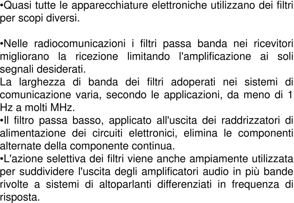 La larghezza di banda dei filtri adoperati nei itemi di comunicazione varia, econdo le applicazioni, da meno di Hz a molti MHz.