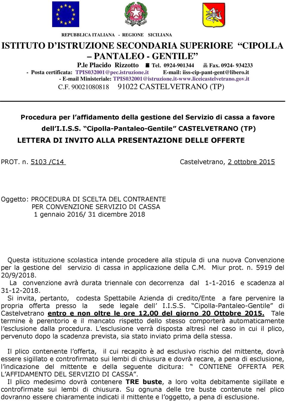 90021080818 91022 CASTELVETRANO (TP) Procedura per l affidamento della gestione del Servizio di cassa a favore dell I.I.S.S. Cipolla-Pantaleo-Gentile CASTELVETRANO (TP) LETTERA DI INVITO ALLA PRESENTAZIONE DELLE OFFERTE PROT.