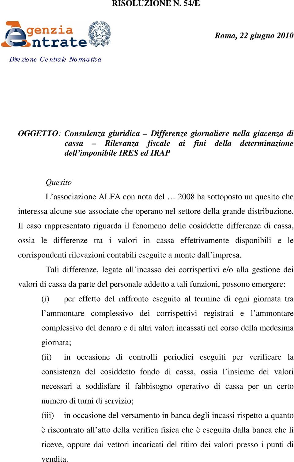 ed IRAP Quesito L associazione ALFA con nota del 2008 ha sottoposto un quesito che interessa alcune sue associate che operano nel settore della grande distribuzione.