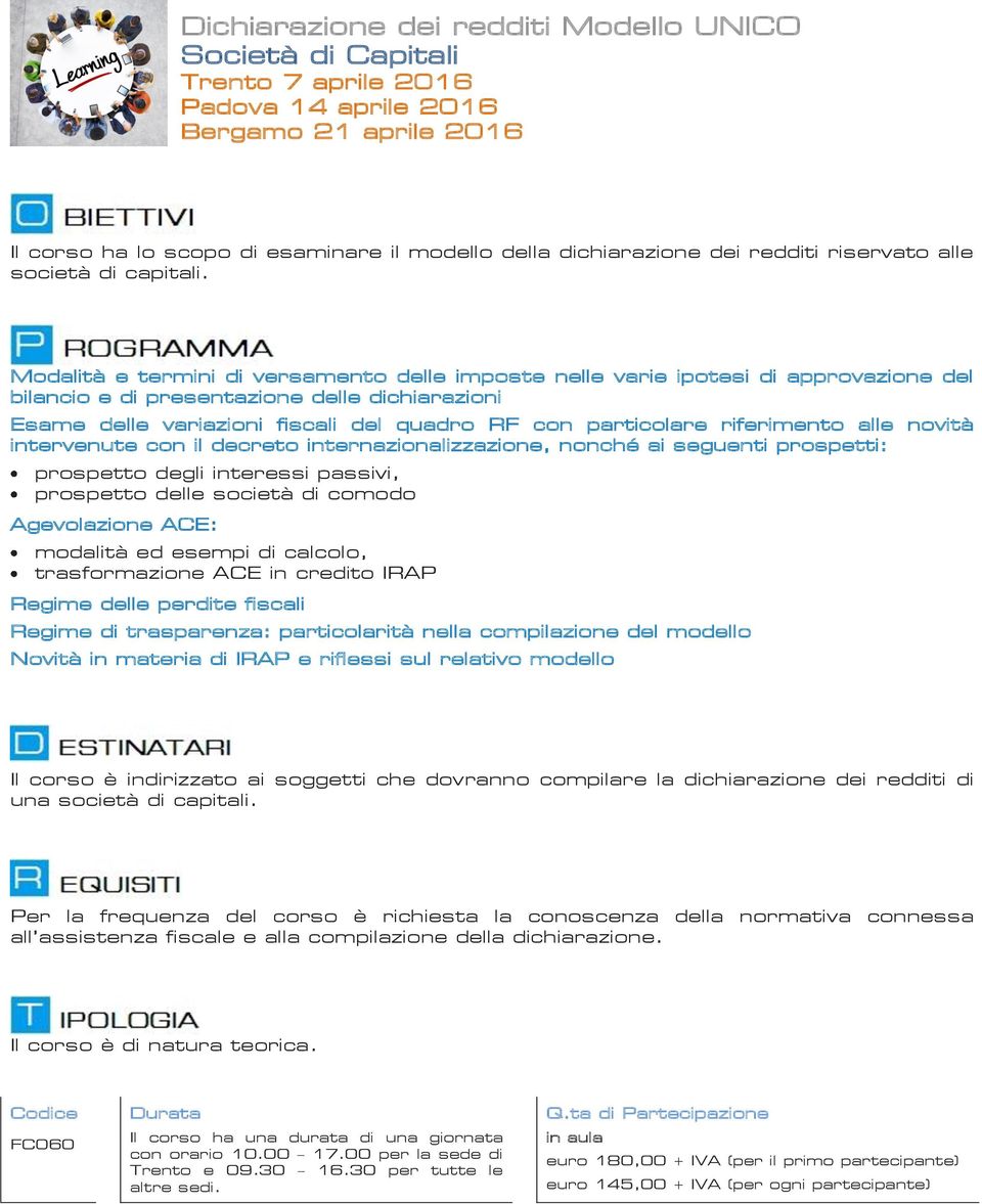 riferimento alle novità intervenute con il decreto internazionalizzazione, nonché ai seguenti prospetti: prospetto degli interessi passivi, prospetto delle società di comodo Agevolazione ACE: