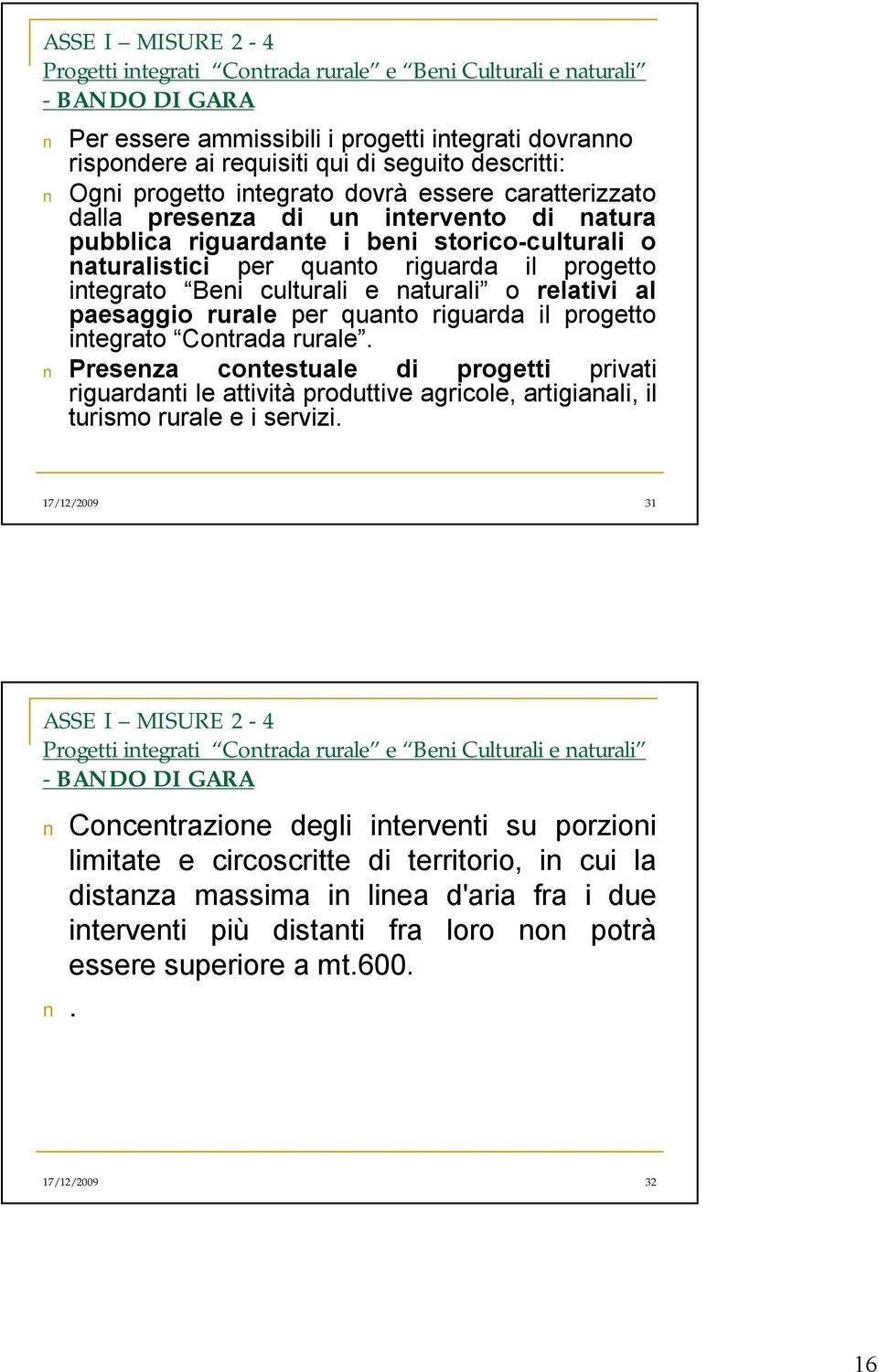 Beni culturali e naturali o relativi al paesaggio rurale per quanto riguarda il progetto integrato Contrada rurale.