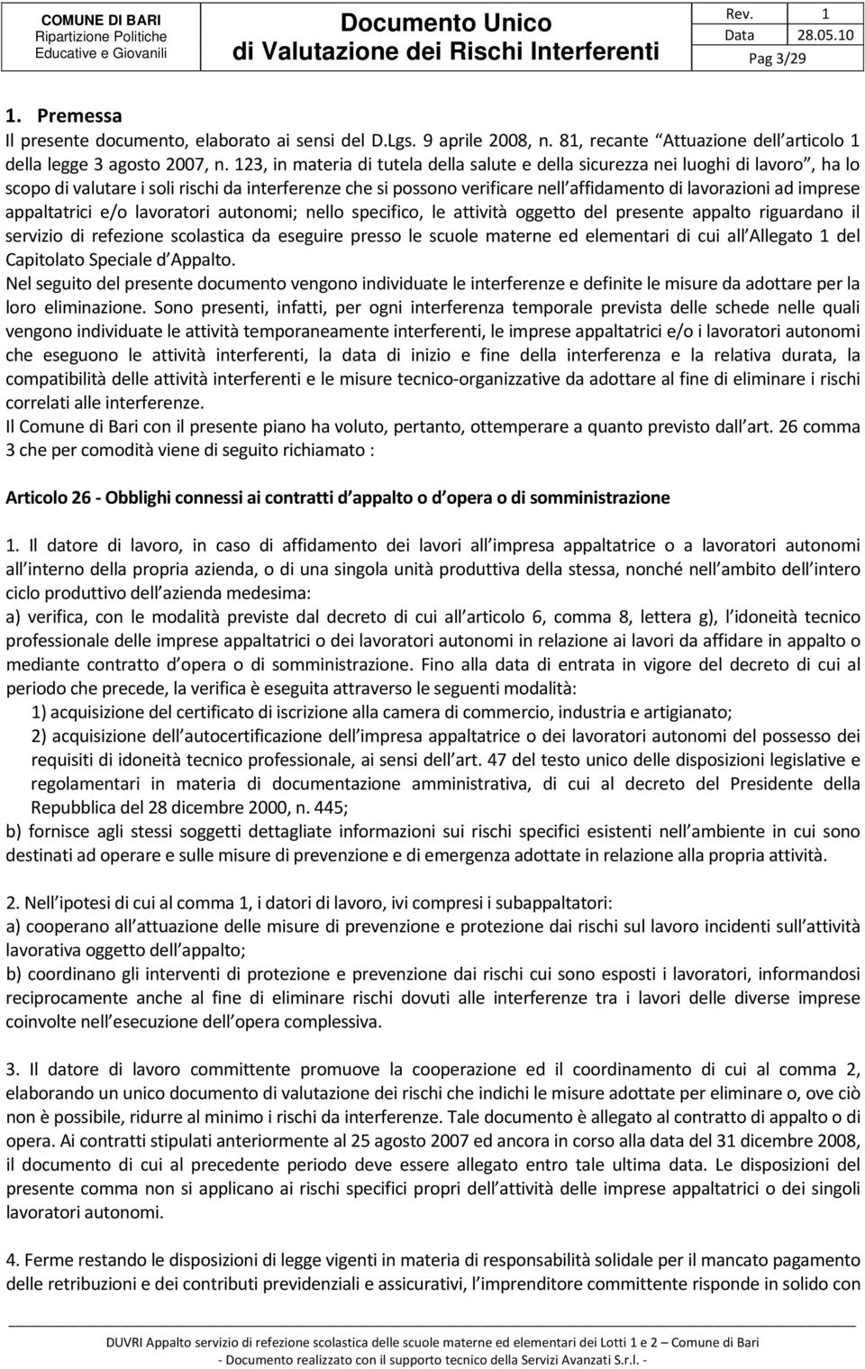 imprese appaltatrici e/o lavoratori autonomi; nello specifico, le attività oggetto del presente appalto riguardano il servizio di refezione scolastica da eseguire presso le scuole materne ed