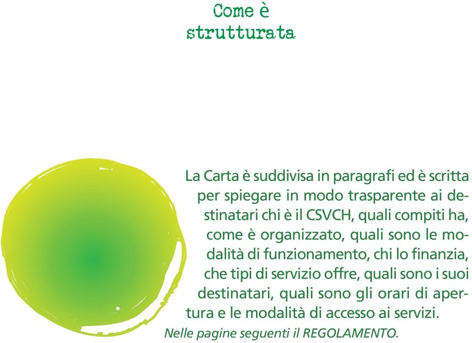 modalità di funzionamento, chi lo finanzia, che tipi di servizio offre, quali sono i suoi