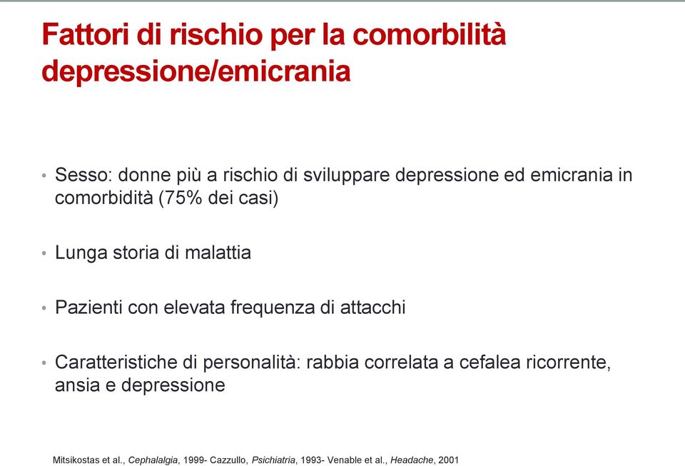 frequenza di attacchi Caratteristiche di personalità: rabbia correlata a cefalea ricorrente, ansia e