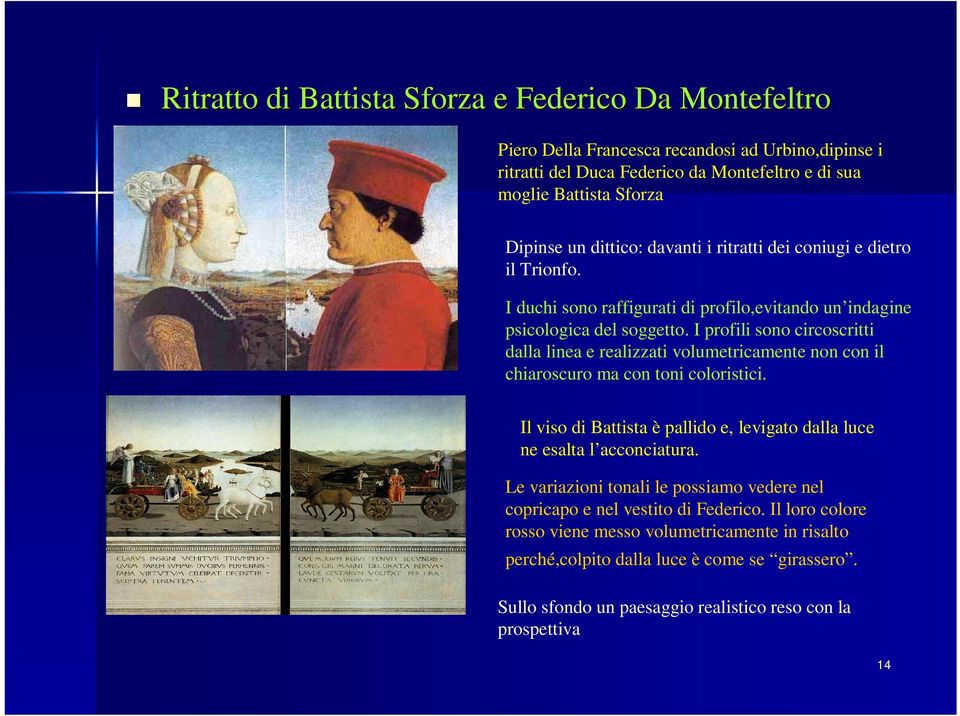 I profili sono circoscritti dalla linea e realizzati volumetricamente non con il chiaroscuro ma con toni coloristici. Il viso di Battista è pallido e, levigato dalla luce ne esalta l acconciatura.