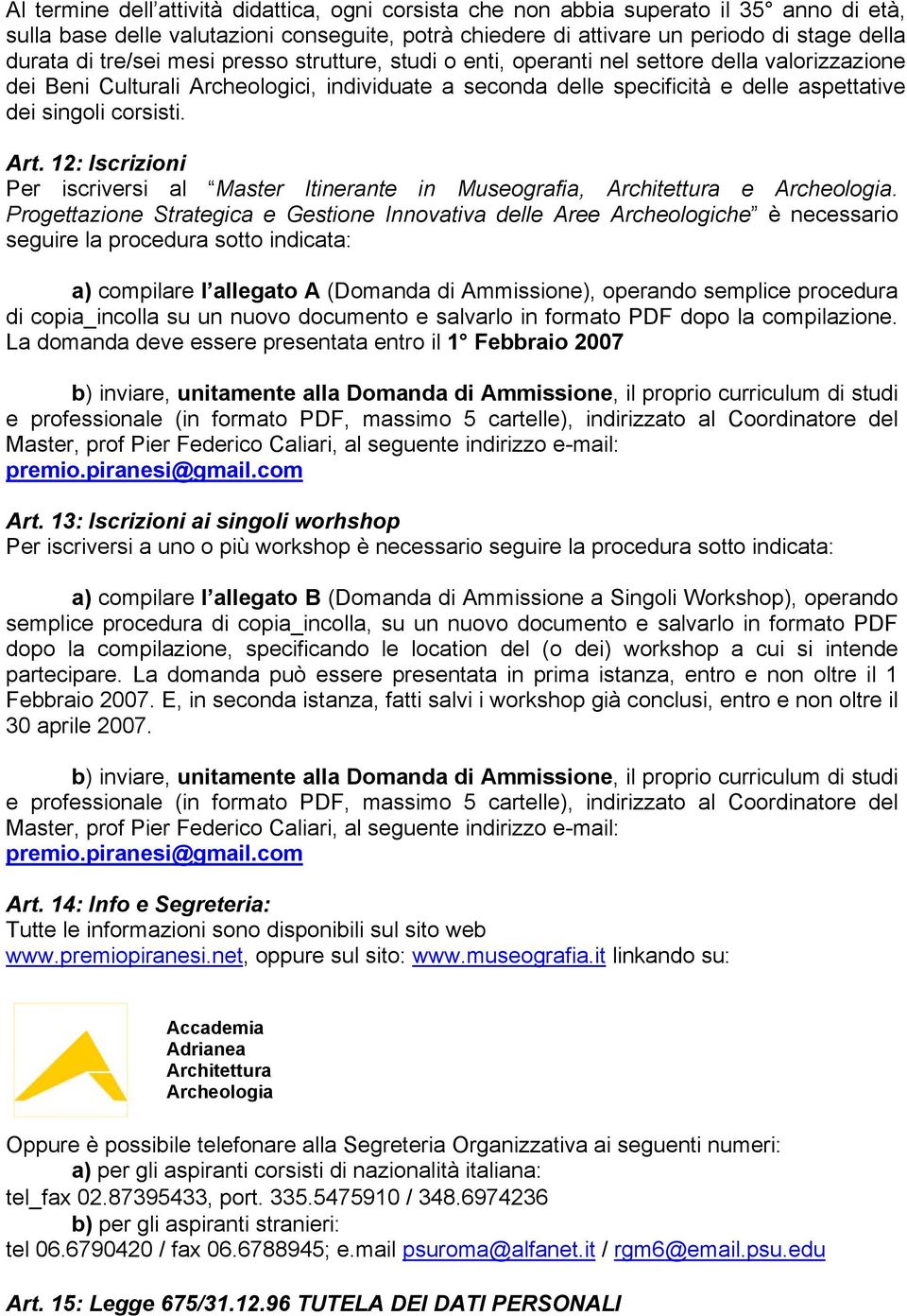 corsisti. Art. 12: Iscrizioni Per iscriversi al Master Itinerante in Museografia, Architettura e Archeologia.