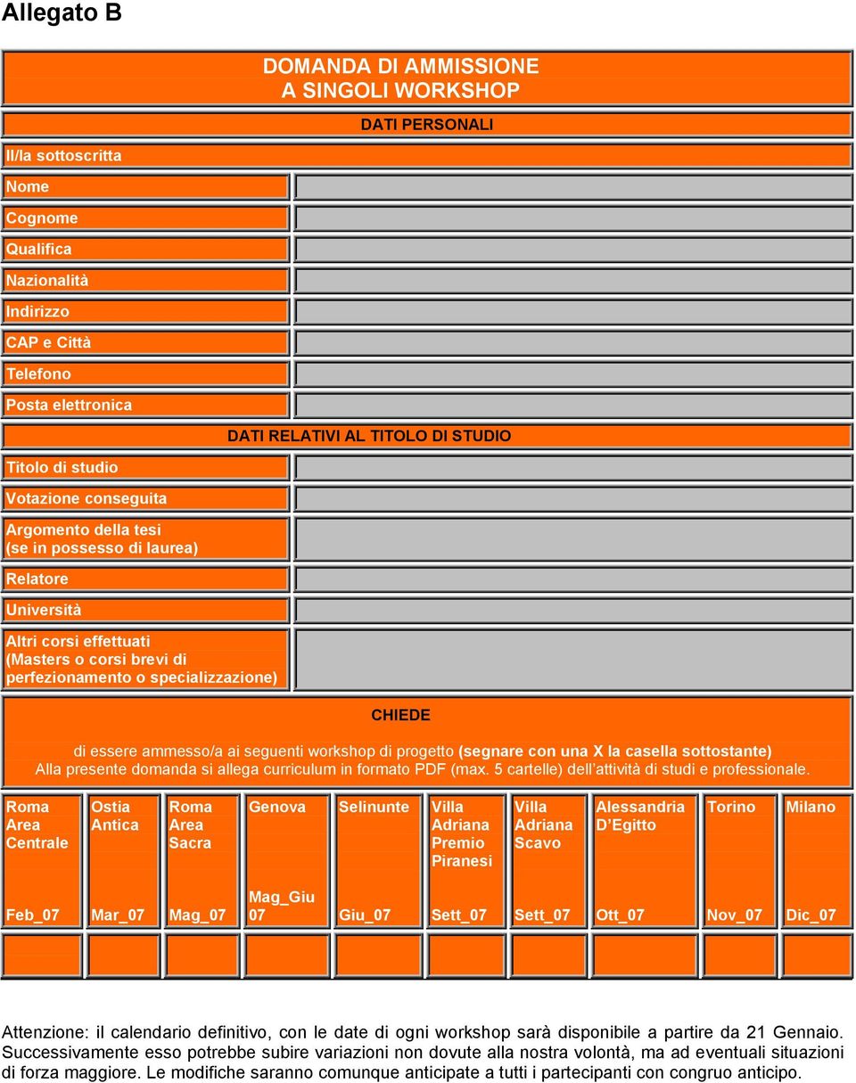 CHIEDE di essere ammesso/a ai seguenti workshop di progetto (segnare con una X la casella sottostante) Alla presente domanda si allega curriculum in formato PDF (max.