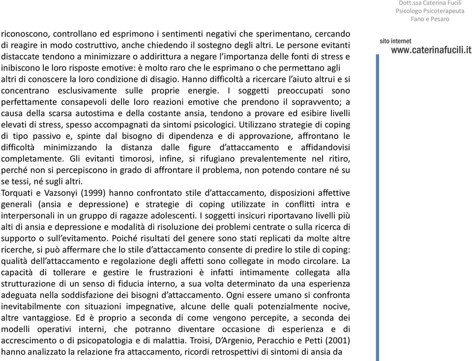 agli altri di conoscere la loro condizione di disagio. Hanno difficoltà a ricercare l aiuto altrui e si concentrano esclusivamente sulle proprie energie.