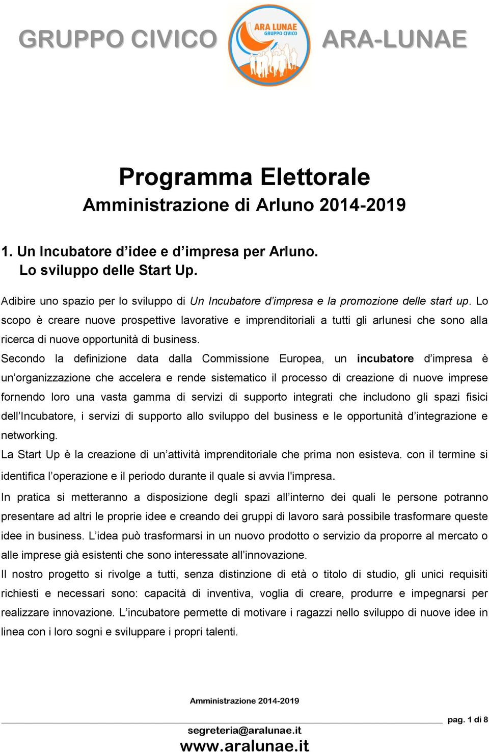 Lo scopo è creare nuove prospettive lavorative e imprenditoriali a tutti gli arlunesi che sono alla ricerca di nuove opportunità di business.