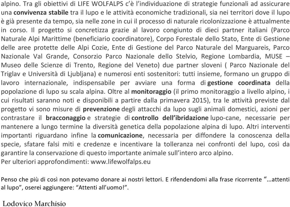 è già presente da tempo, sia nelle zone in cui il processo di naturale ricolonizzazione è attualmente in corso.