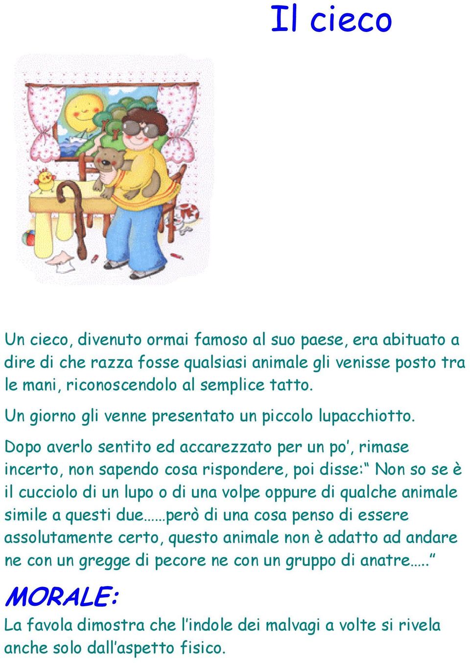 Dopo averlo sentito ed accarezzato per un po, rimase incerto, non sapendo cosa rispondere, poi disse: Non so se è il cucciolo di un lupo o di una volpe oppure di