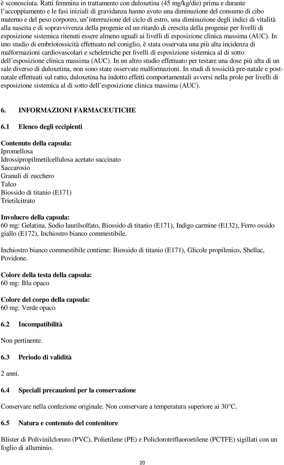 corporeo, un interruzione del ciclo di estro, una diminuzione degli indici di vitalità alla nascita e di sopravvivenza della progenie ed un ritardo di crescita della progenie per livelli di