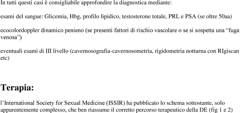 esami di III livello (cavernosografia-cavernosometria, rigidometria notturna con RIgiscan etc) Terapia: l International Society for Sexual