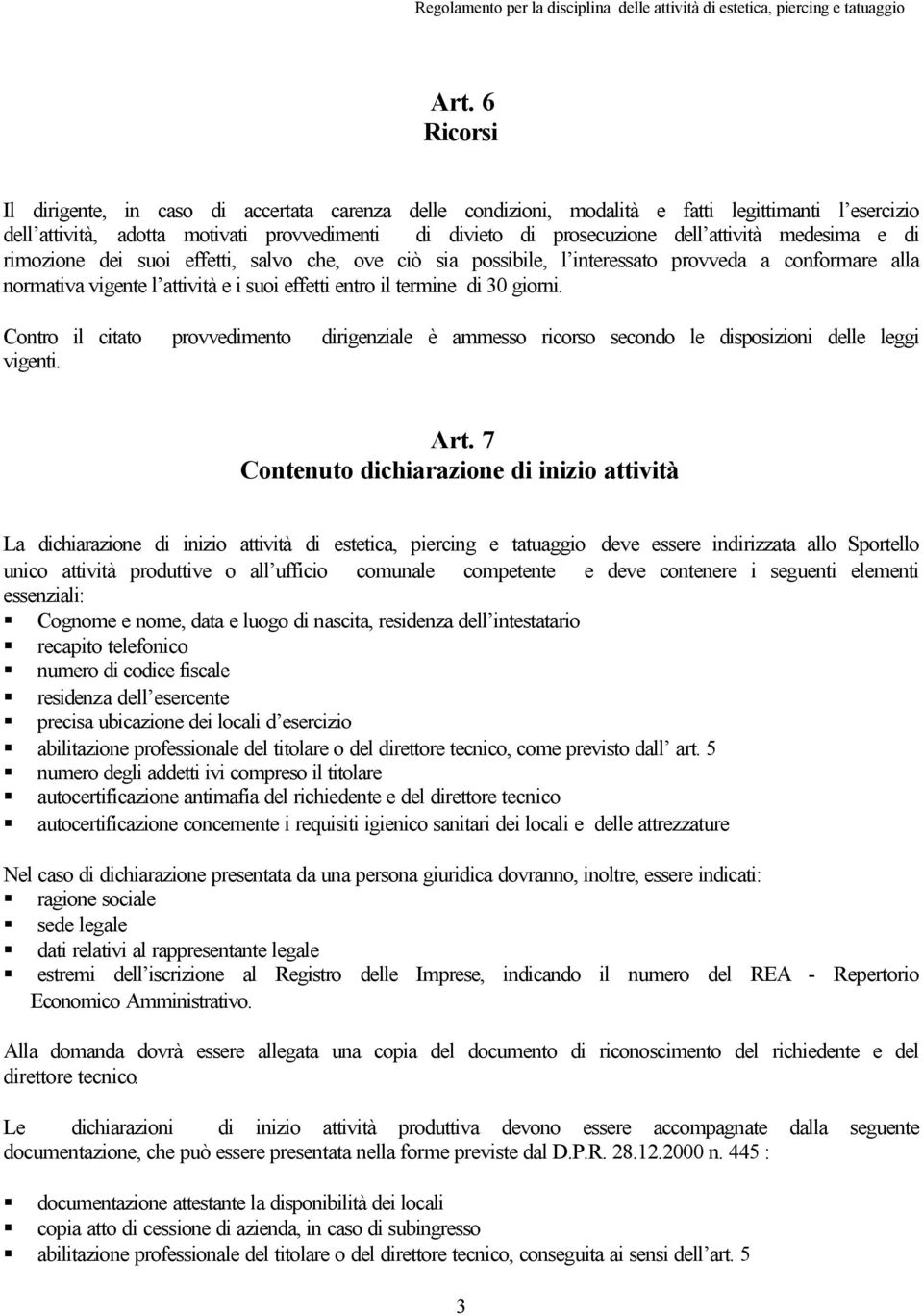 giorni. Contro il citato provvedimento dirigenziale è ammesso ricorso secondo le disposizioni delle leggi vigenti. Art.