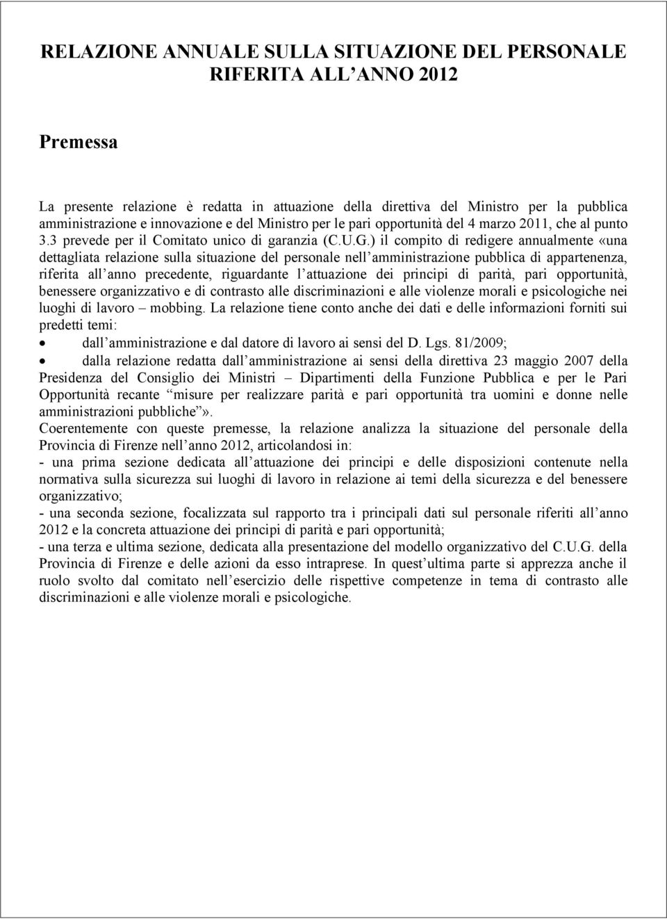 ) il compito di redigere annualmente «una dettagliata relazione sulla situazione del personale nell amministrazione pubblica di appartenenza, riferita all anno precedente, riguardante l attuazione