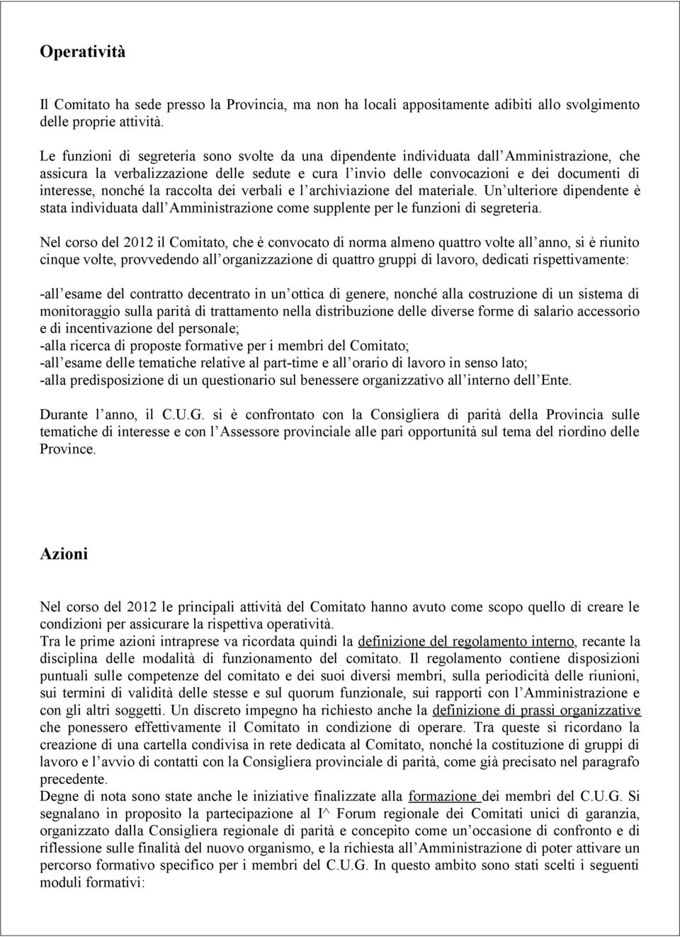 nonché la raccolta dei verbali e l archiviazione del materiale. Un ulteriore dipendente è stata individuata dall Amministrazione come supplente per le funzioni di segreteria.