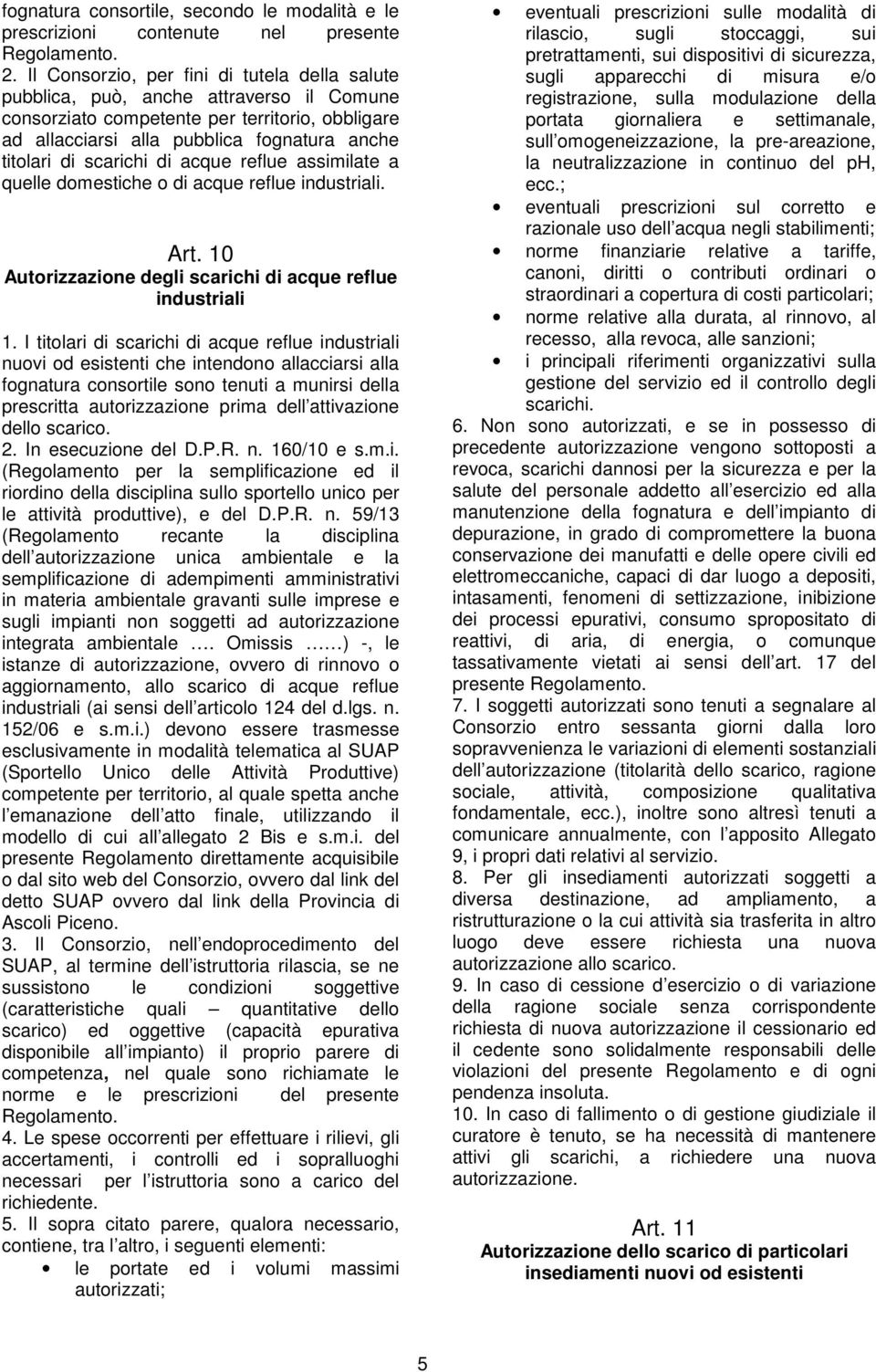 scarichi di acque reflue assimilate a quelle domestiche o di acque reflue industriali. Art. 10 Autorizzazione degli scarichi di acque reflue industriali 1.