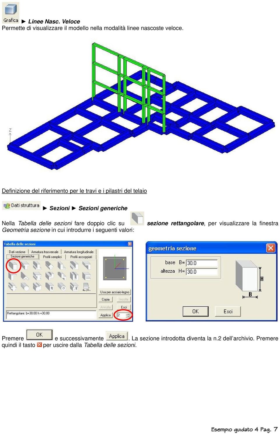 doppio clic su Geometria sezione in cui introdurre i seguenti valori: sezione rettangolare, per visualizzare la finestra