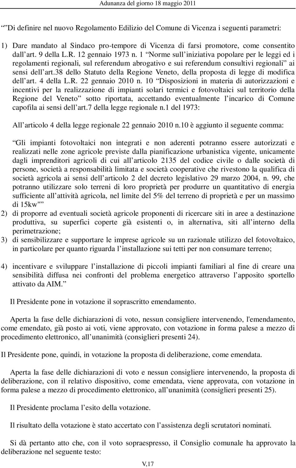 38 dello Statuto della Regione Veneto, della proposta di legge di modifica dell art. 4 della L.R. 22 gennaio 2010 n.