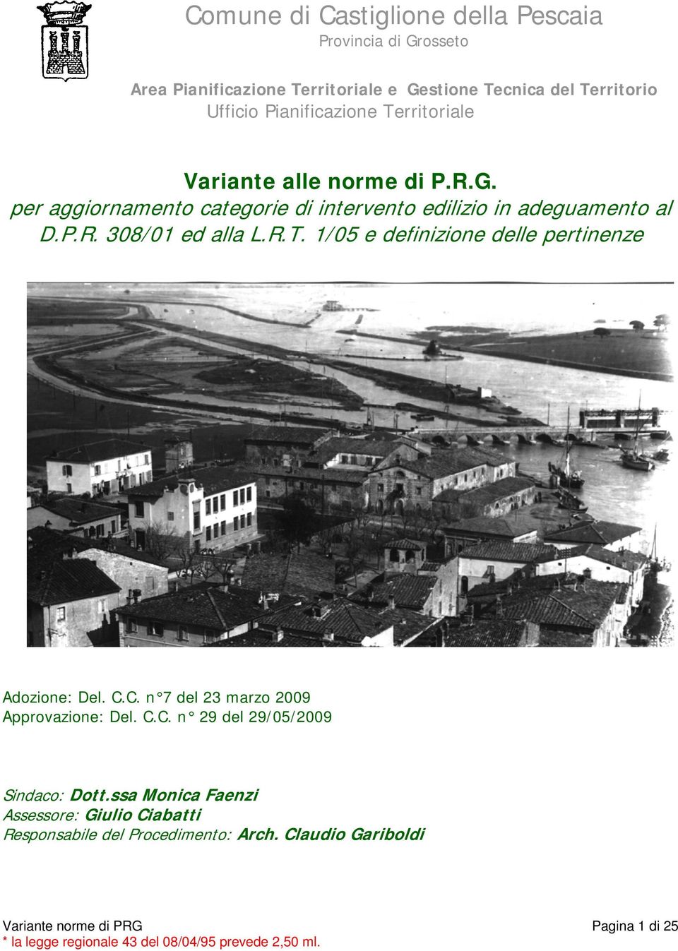 R.T. 1/05 e definizione delle pertinenze Adozione: Del. C.C. n 7 del 23 marzo 2009 Approvazione: Del. C.C. n 29 del 29/05/2009 Sindaco: Dott.