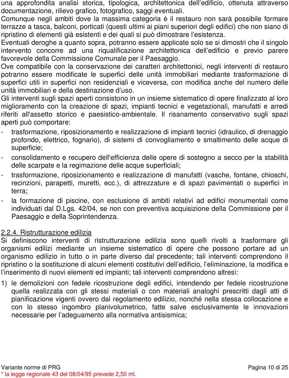 ripristino di elementi già esistenti e dei quali si può dimostrare l esistenza.