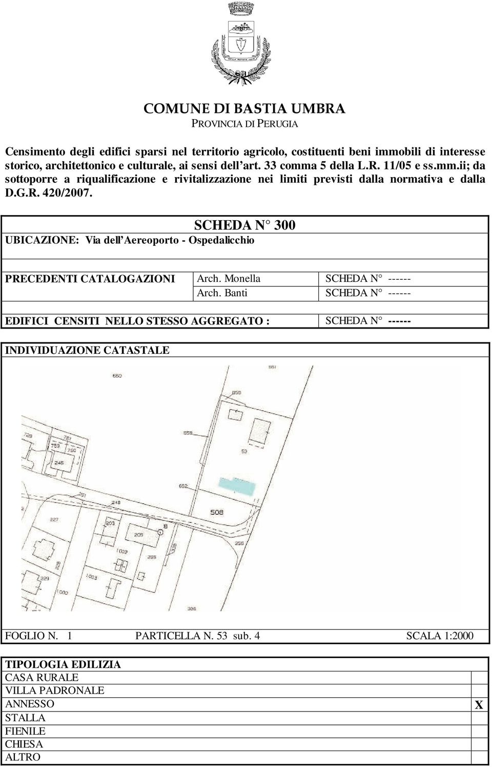 SCHEDA N 300 UBICAZIONE: Via dell Aereoporto - Ospedalicchio PRECEDENTI CATALOGAZIONI Arch. Monella SCHEDA N ------ Arch.