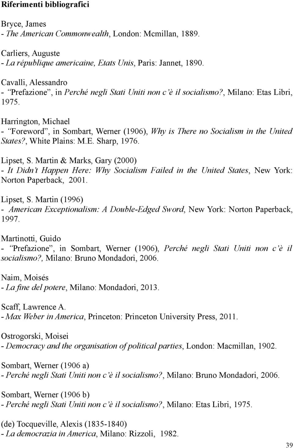 Harrington, Michael - Foreword, in Sombart, Werner (1906), Why is There no Socialism in the United States?, White Plains: M.E. Sharp, 1976. Lipset, S.