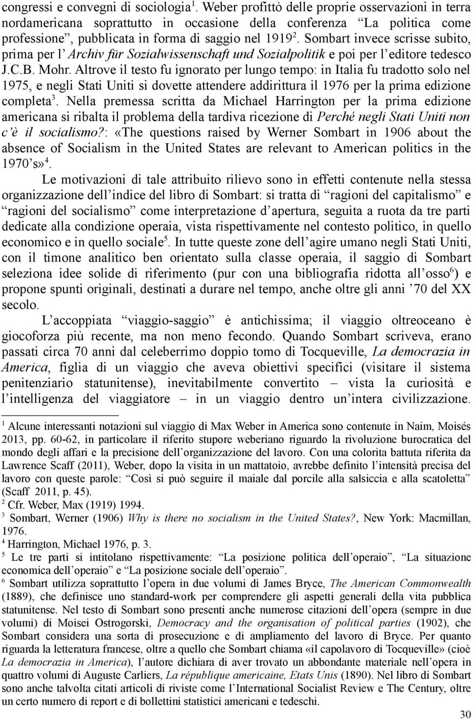 Sombart invece scrisse subito, prima per l Archiv für Sozialwissenschaft und Sozialpolitik e poi per l editore tedesco J.C.B. Mohr.