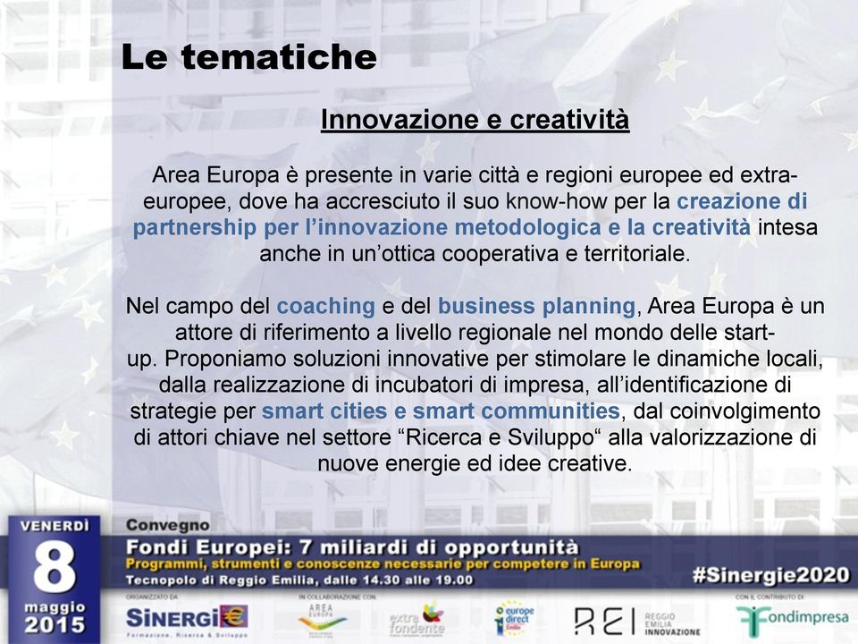 Nel campo del coaching e del business planning, Area Europa è un attore di riferimento a livello regionale nel mondo delle startup.