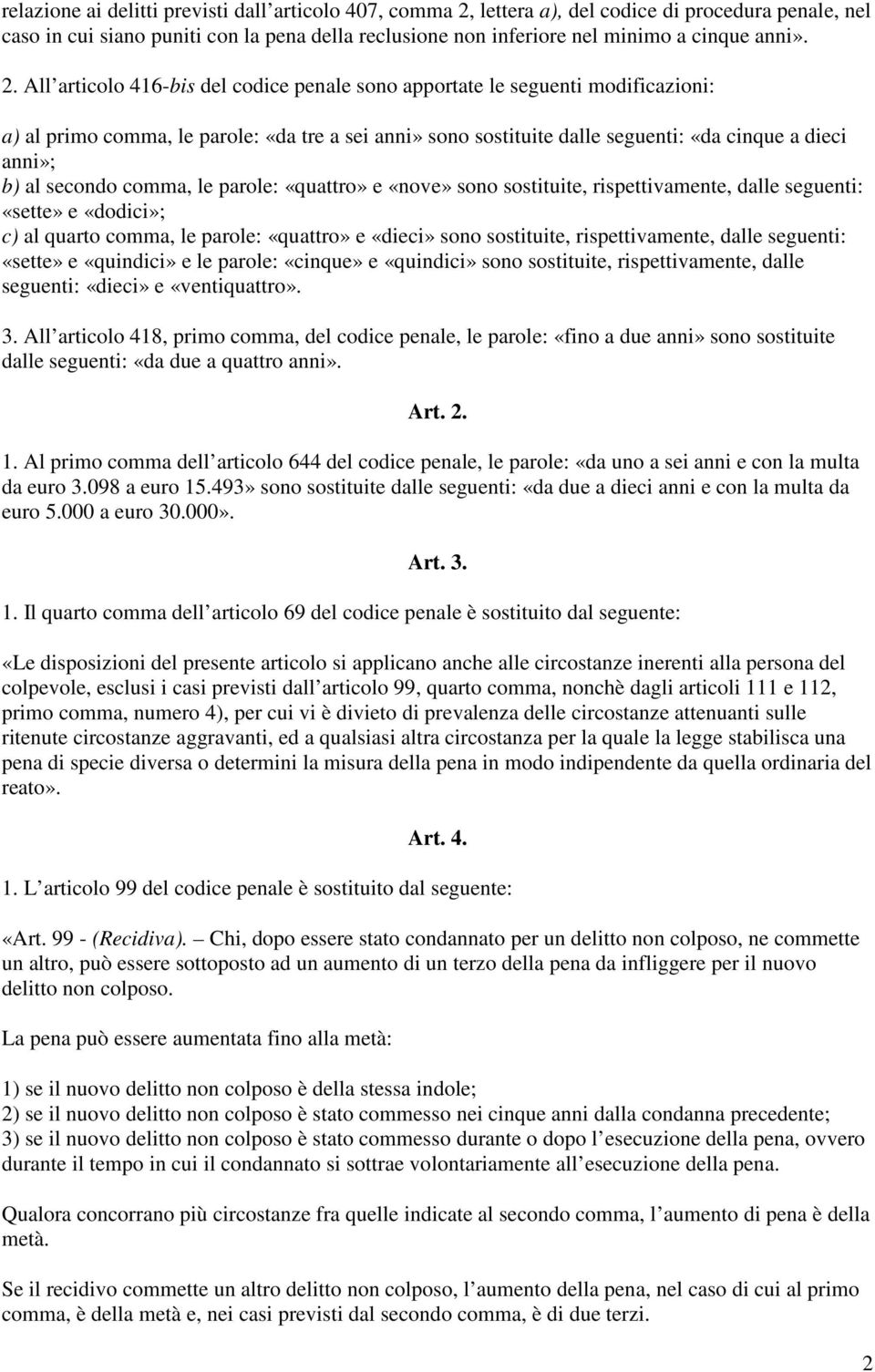 secondo comma, le parole: «quattro» e «nove» sono sostituite, rispettivamente, dalle seguenti: «sette» e «dodici»; c) al quarto comma, le parole: «quattro» e «dieci» sono sostituite, rispettivamente,