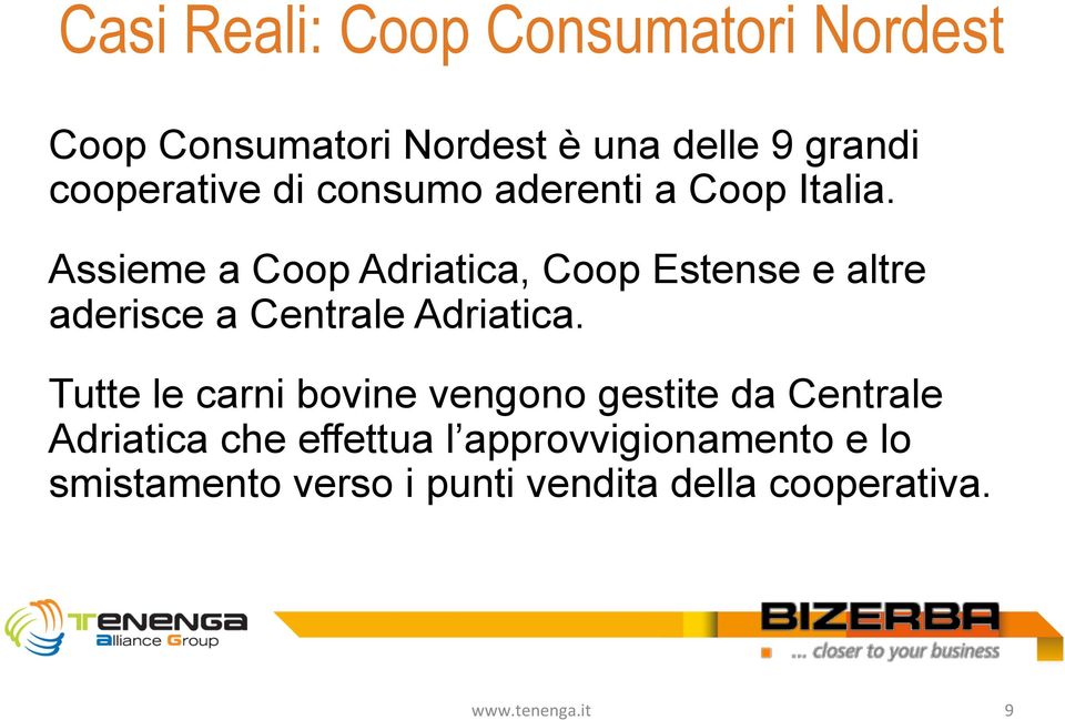 Assieme a Coop Adriatica, Coop Estense e altre aderisce a Centrale Adriatica.