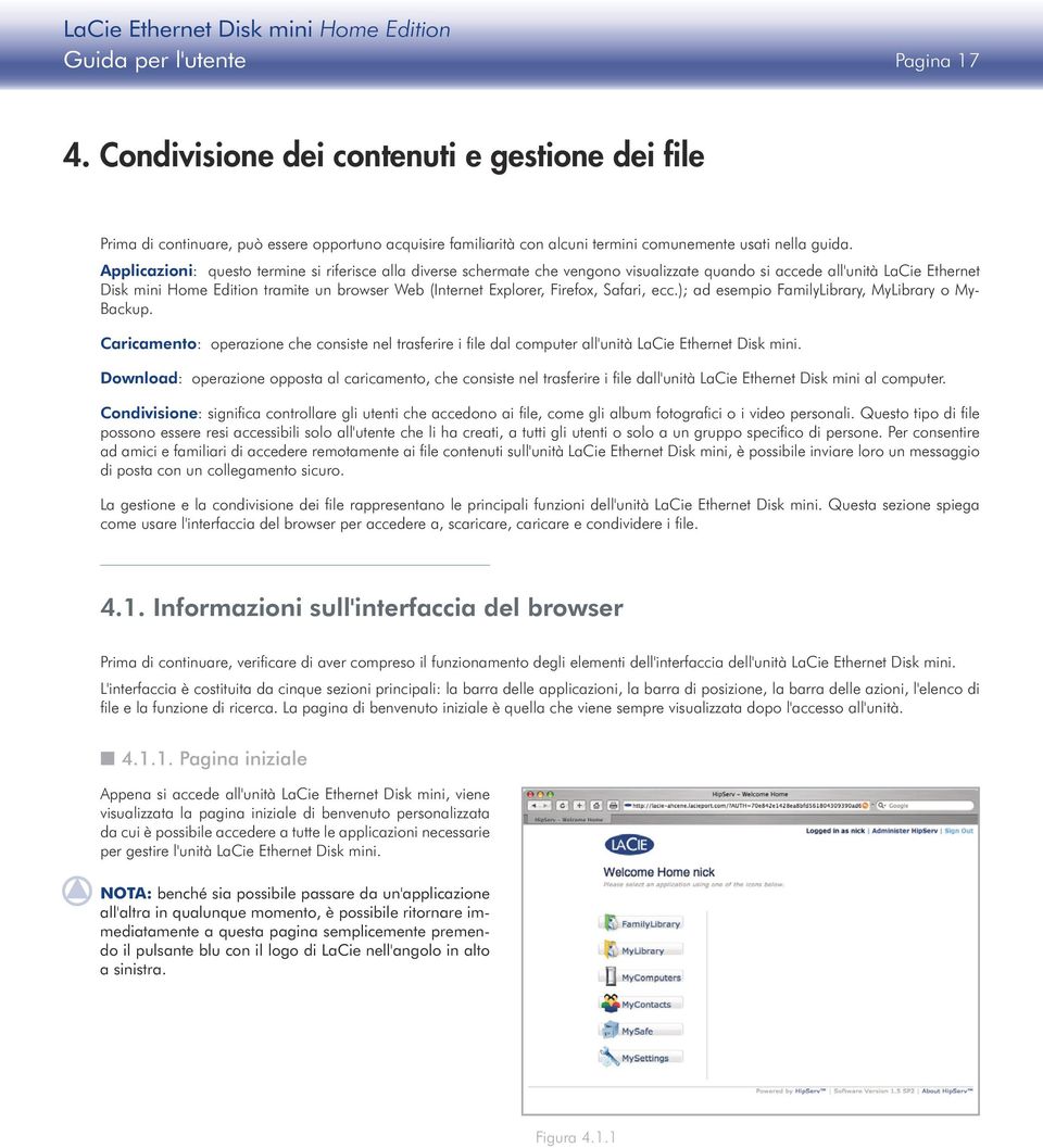 Firefox, Safari, ecc.); ad esempio FamilyLibrary, MyLibrary o My- Backup. Caricamento: operazione che consiste nel trasferire i file dal computer all'unità LaCie Ethernet Disk mini.