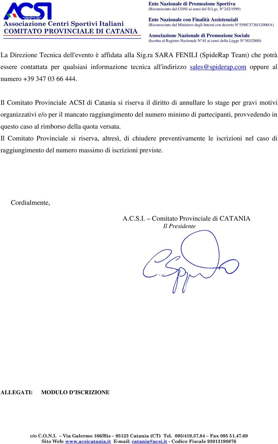 Il Comitato Provinciale ACSI di Catania si riserva il diritto di annullare lo stage per gravi motivi organizzativi e/o per il mancato raggiungimento del numero minimo di