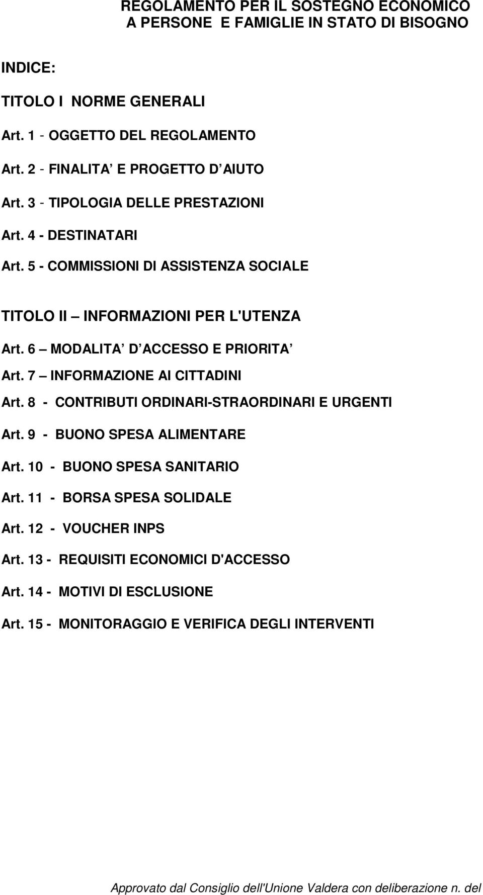 5 - COMMISSIONI DI ASSISTENZA SOCIALE TITOLO II INFORMAZIONI PER L'UTENZA Art. 6 MODALITA D ACCESSO E PRIORITA Art. 7 INFORMAZIONE AI CITTADINI Art.