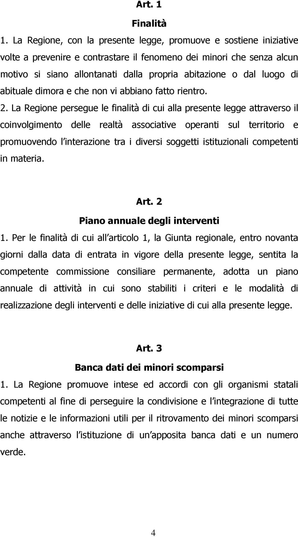 luogo di abituale dimora e che non vi abbiano fatto rientro. 2.