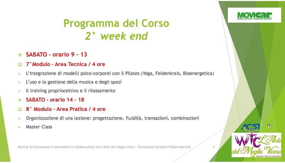 rilassamento SABATO orario 14 18 8 Modulo Area Pratica / 4 ore Organizzazione di una lezione: progettazione, fluidità, transazioni,