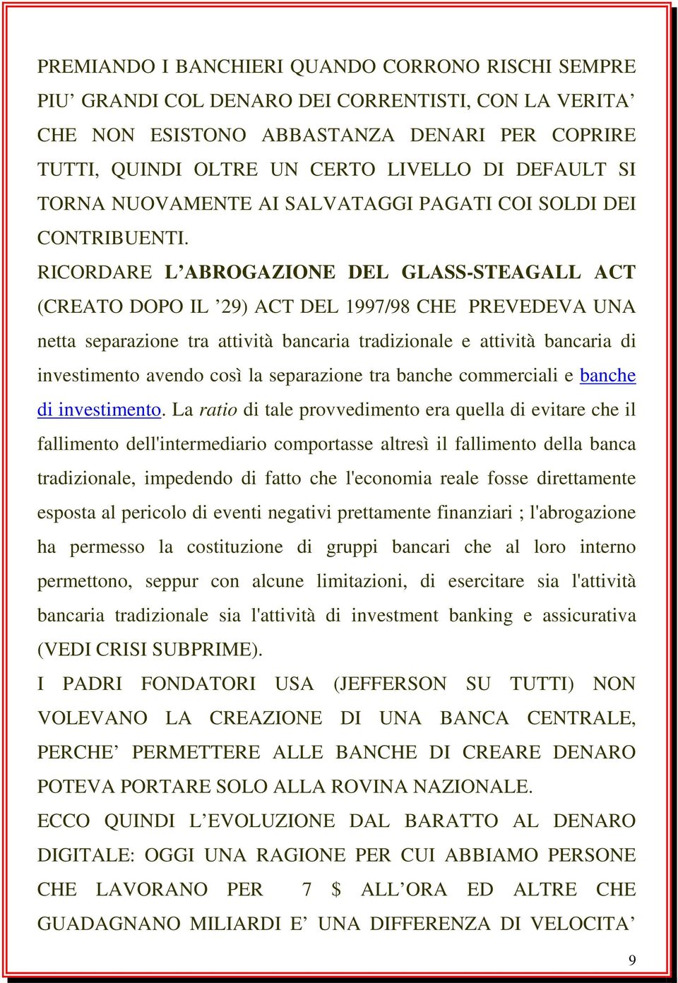 RICORDARE L ABROGAZIONE DEL GLASS-STEAGALL ACT (CREATO DOPO IL 29) ACT DEL 1997/98 CHE PREVEDEVA UNA netta separazione tra attività bancaria tradizionale e attività bancaria di investimento avendo