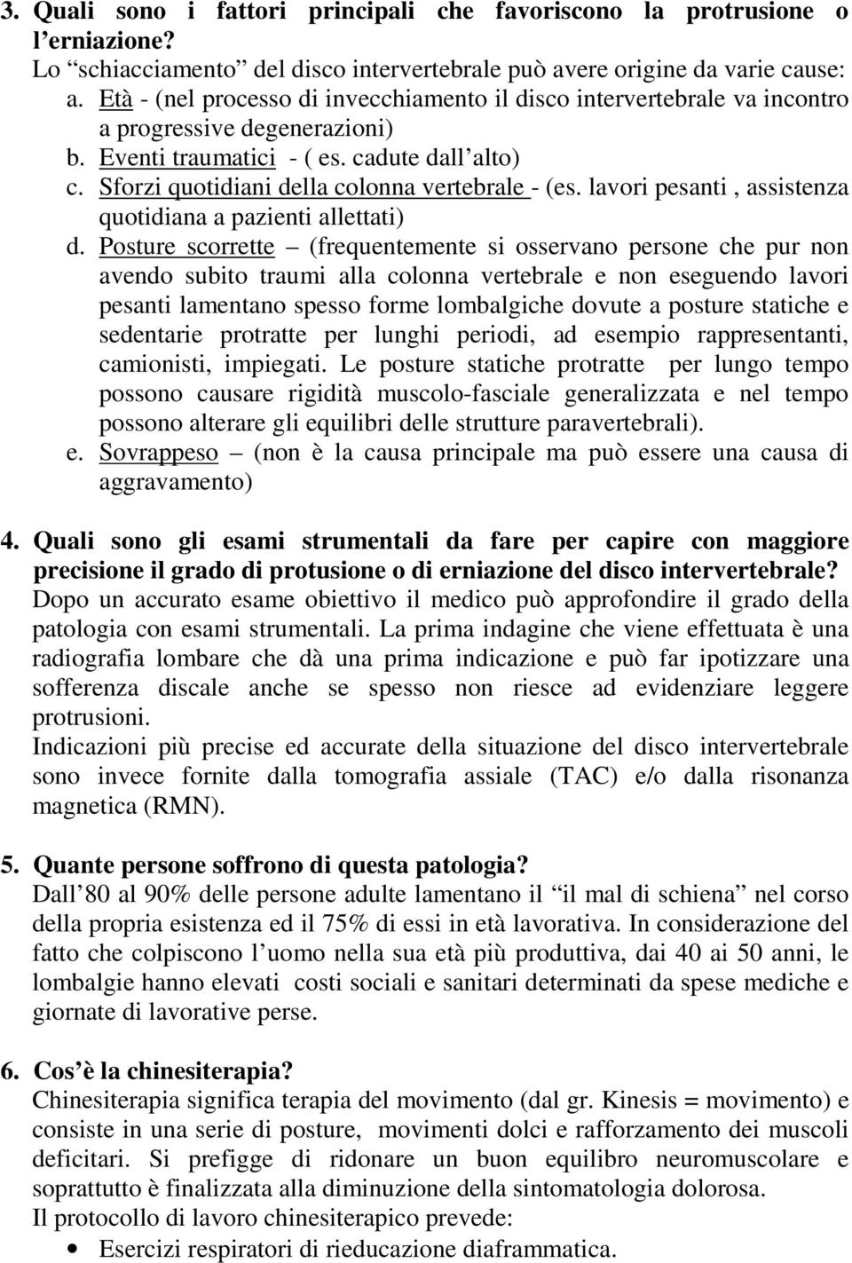 Sforzi quotidiani della colonna vertebrale - (es. lavori pesanti, assistenza quotidiana a pazienti allettati) d.