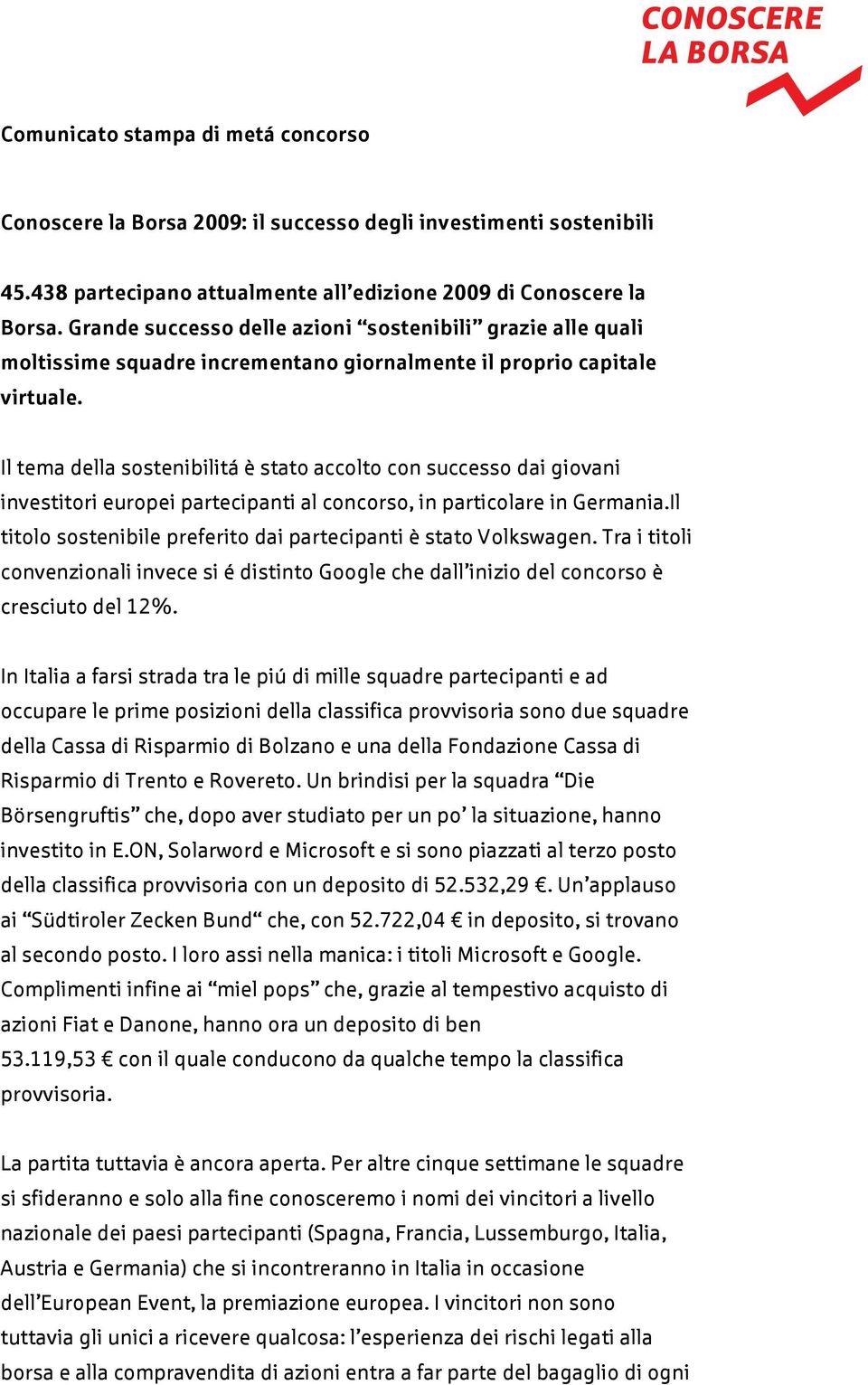 Il tema della sostenibilitá è stato accolto con successo dai giovani investitori europei partecipanti al concorso, in particolare in Germania.